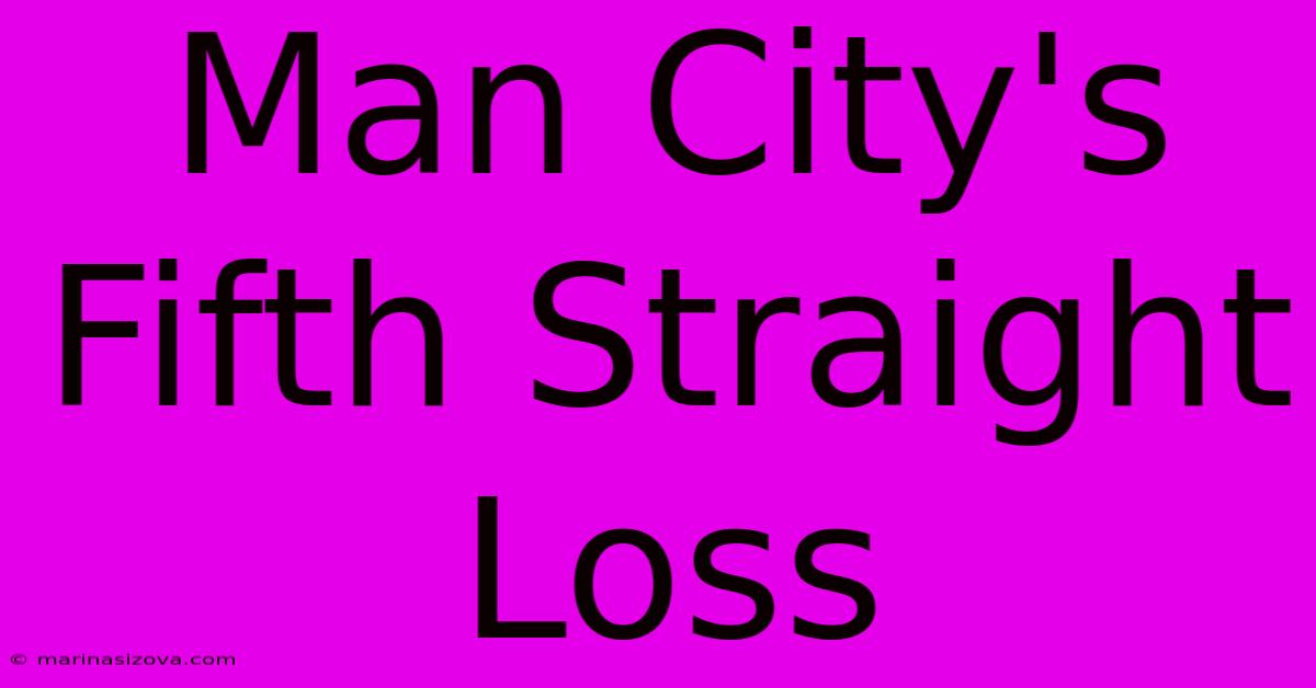 Man City's Fifth Straight Loss