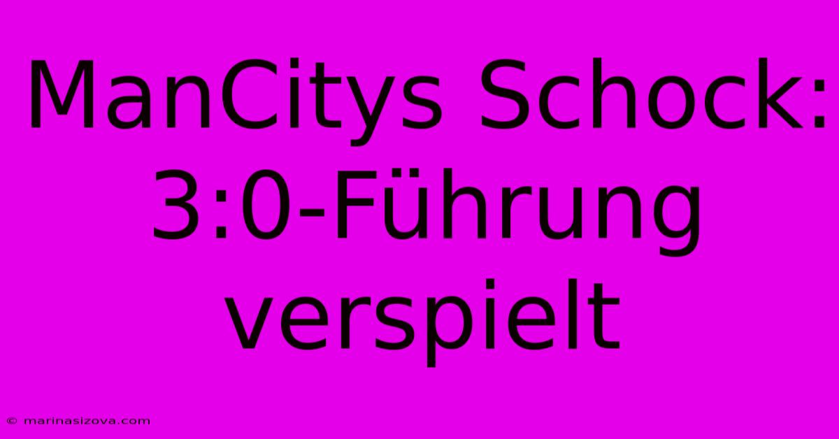 ManCitys Schock: 3:0-Führung Verspielt