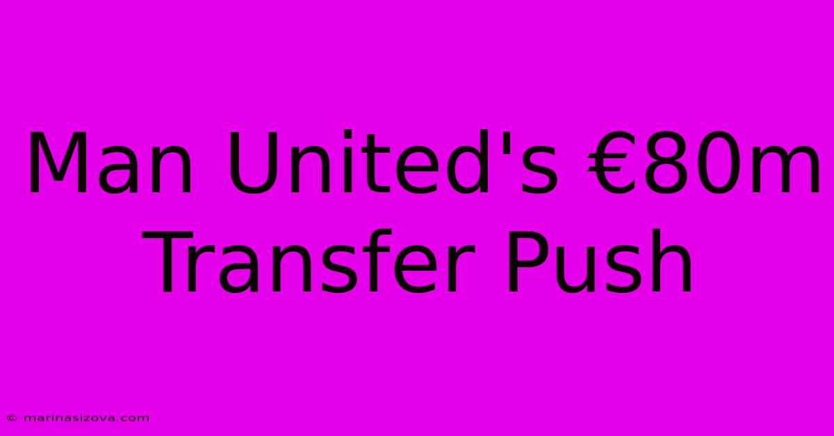 Man United's €80m Transfer Push