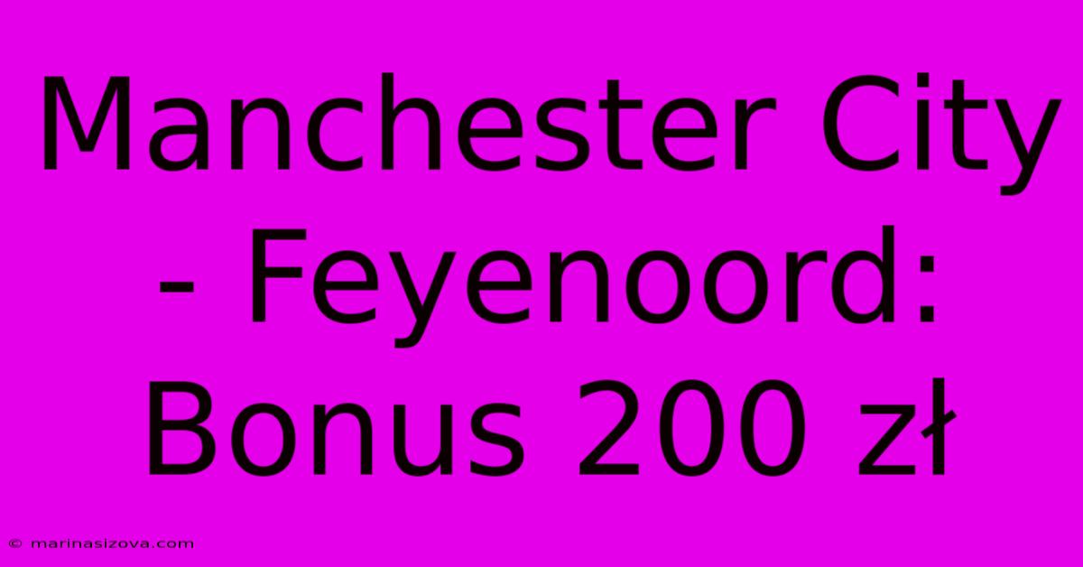 Manchester City - Feyenoord: Bonus 200 Zł