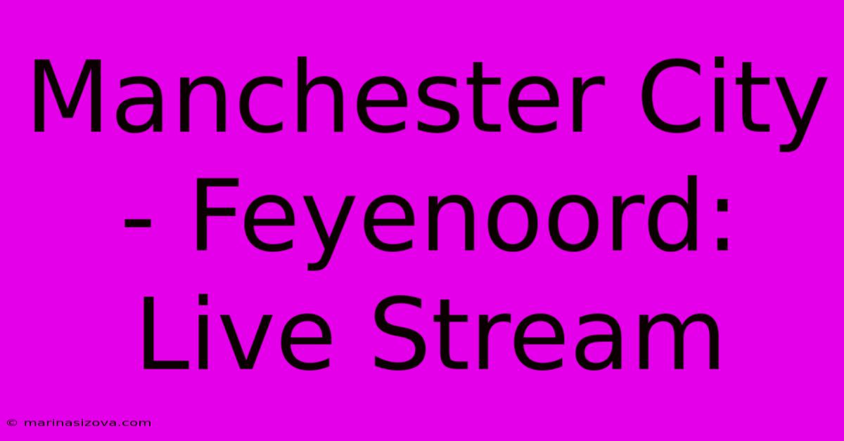 Manchester City - Feyenoord: Live Stream