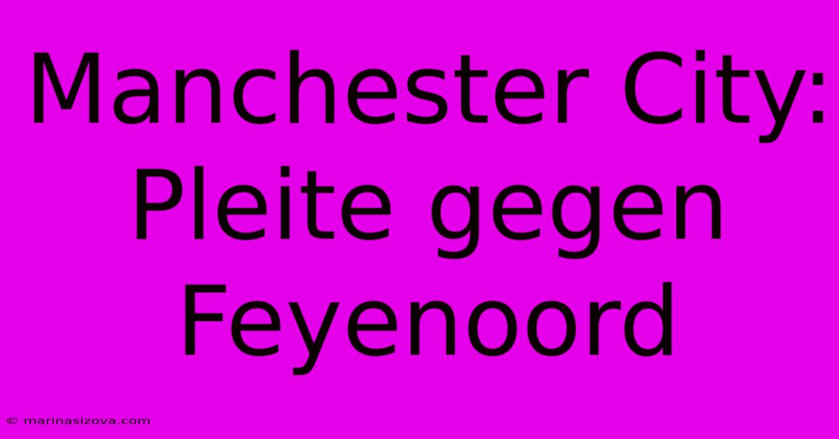 Manchester City: Pleite Gegen Feyenoord