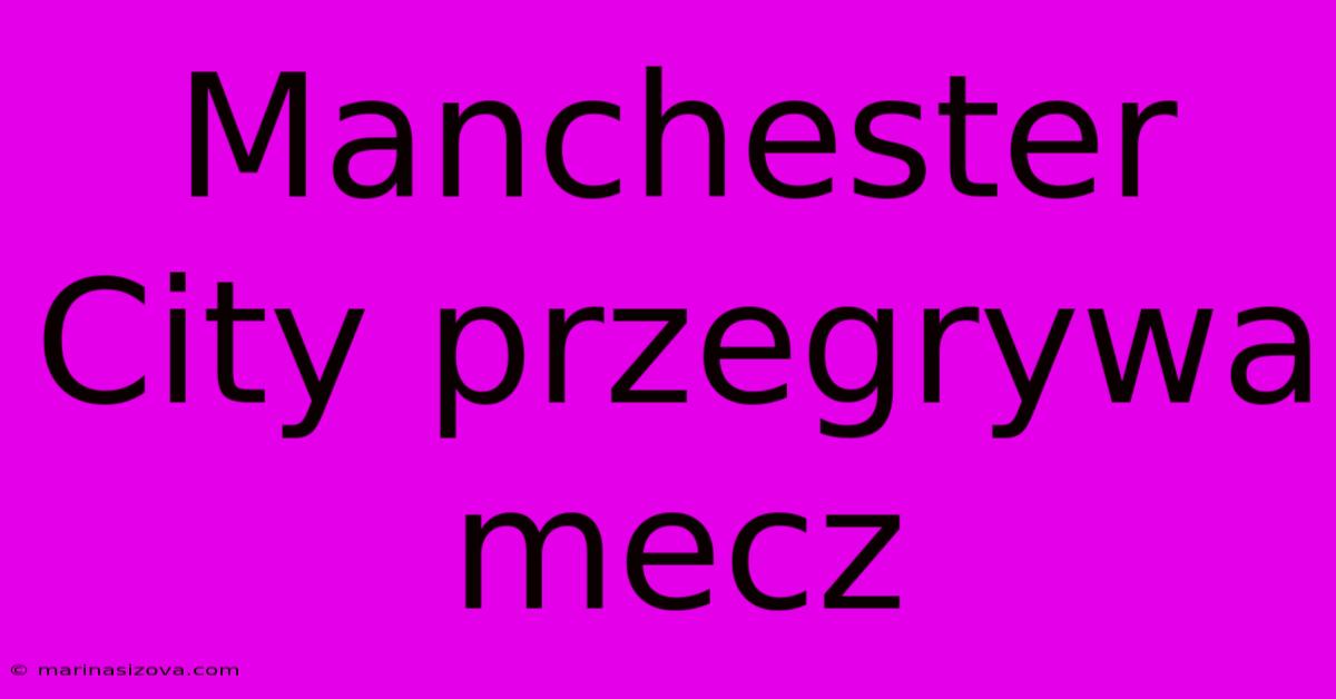 Manchester City Przegrywa Mecz