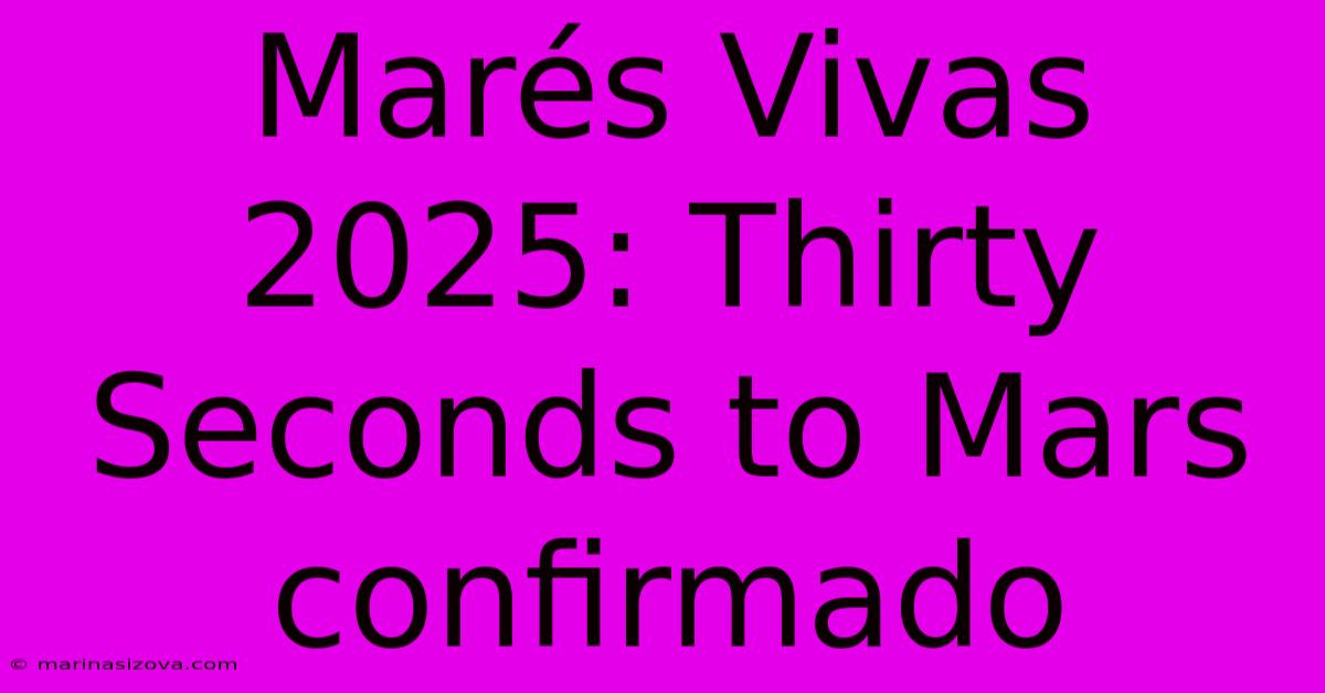 Marés Vivas 2025: Thirty Seconds To Mars Confirmado