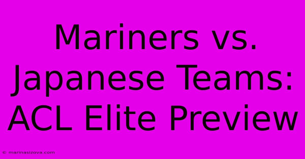 Mariners Vs. Japanese Teams: ACL Elite Preview