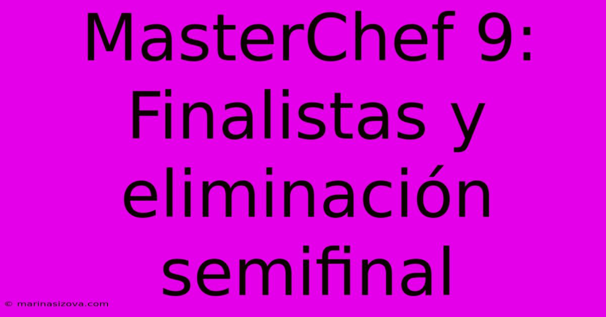 MasterChef 9: Finalistas Y Eliminación Semifinal