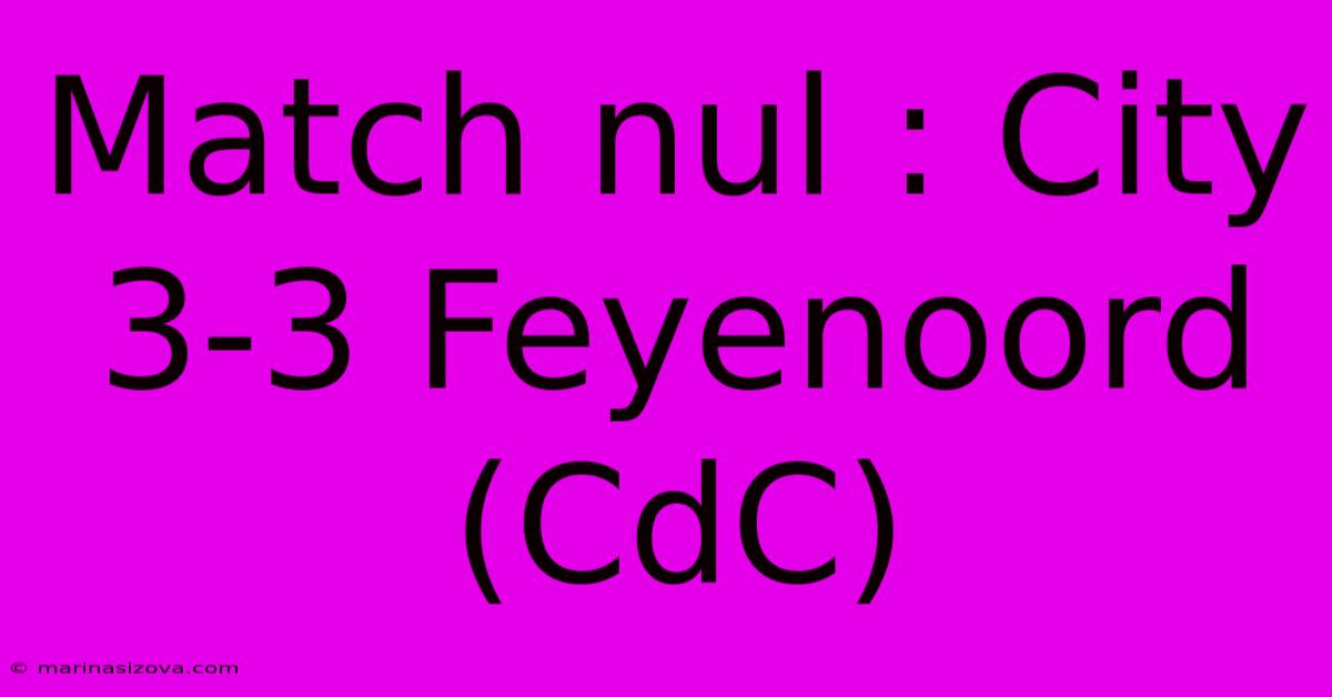 Match Nul : City 3-3 Feyenoord (CdC)