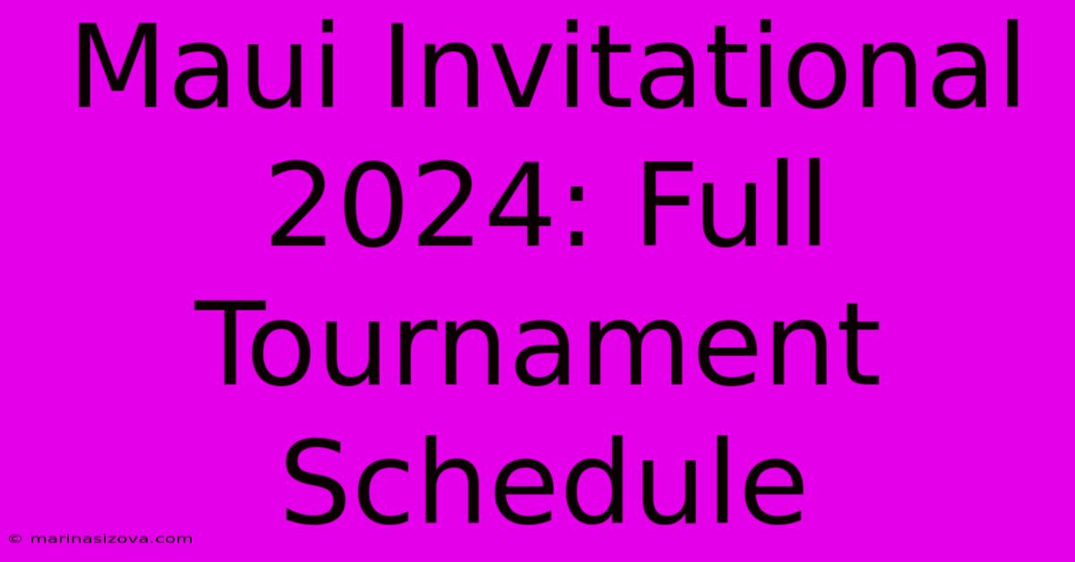 Maui Invitational 2024: Full Tournament Schedule