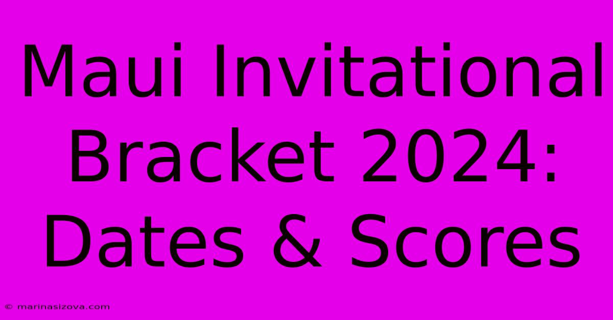 Maui Invitational Bracket 2024: Dates & Scores