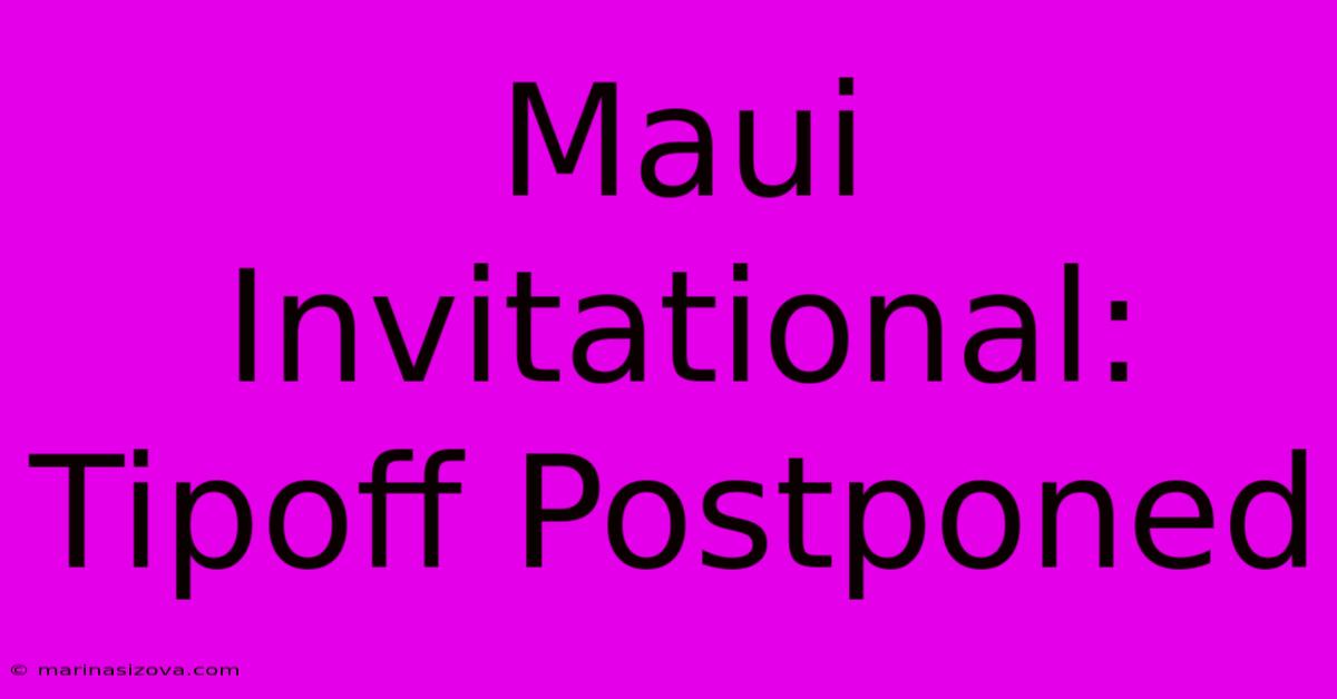 Maui Invitational: Tipoff Postponed