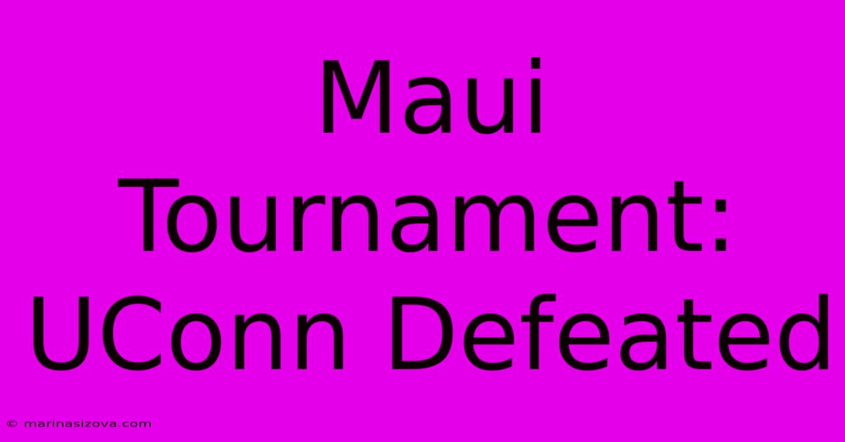 Maui Tournament: UConn Defeated