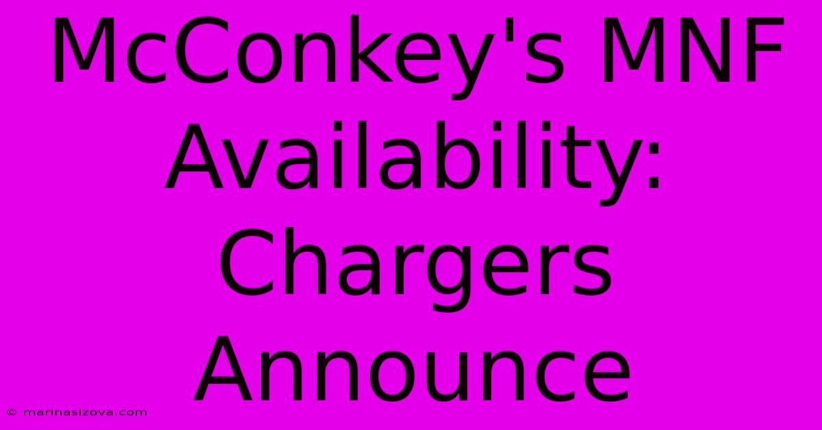 McConkey's MNF Availability: Chargers Announce