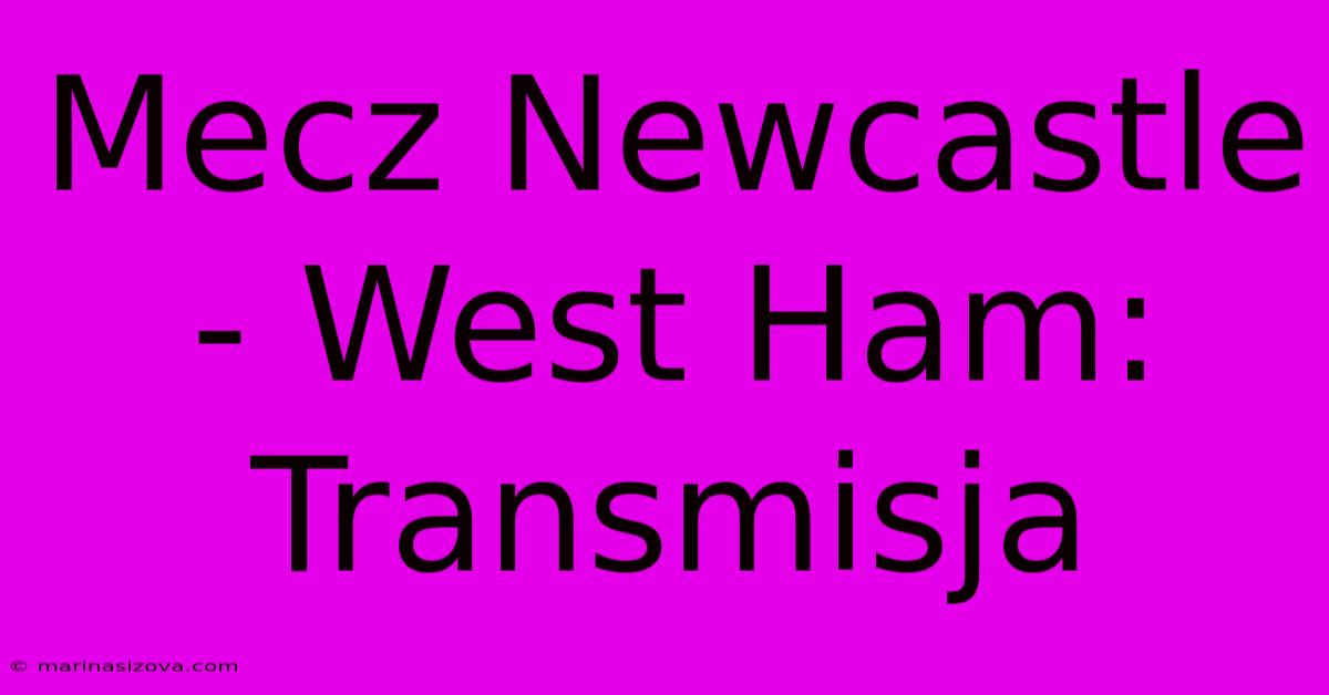 Mecz Newcastle - West Ham: Transmisja