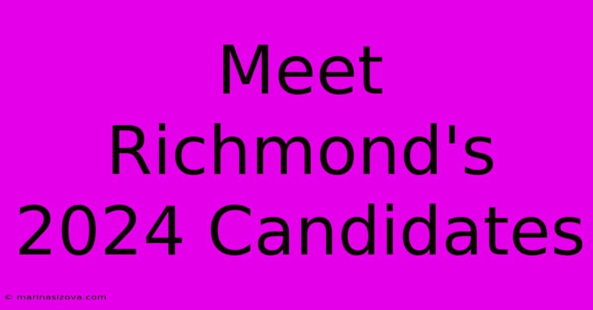 Meet Richmond's 2024 Candidates