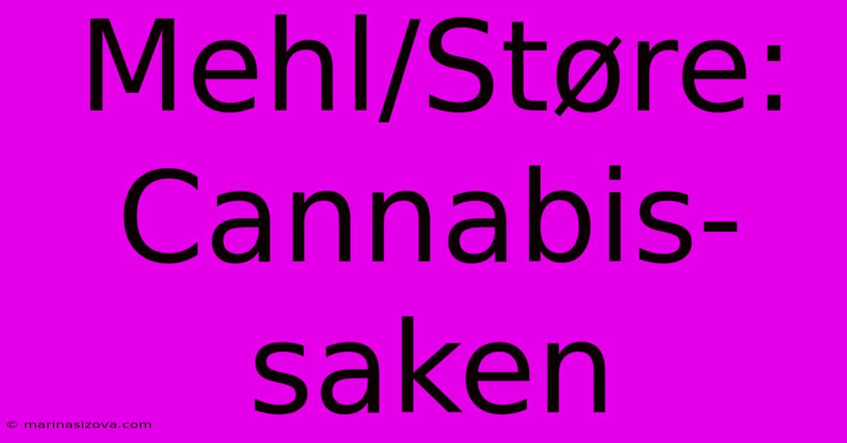 Mehl/Støre: Cannabis-saken