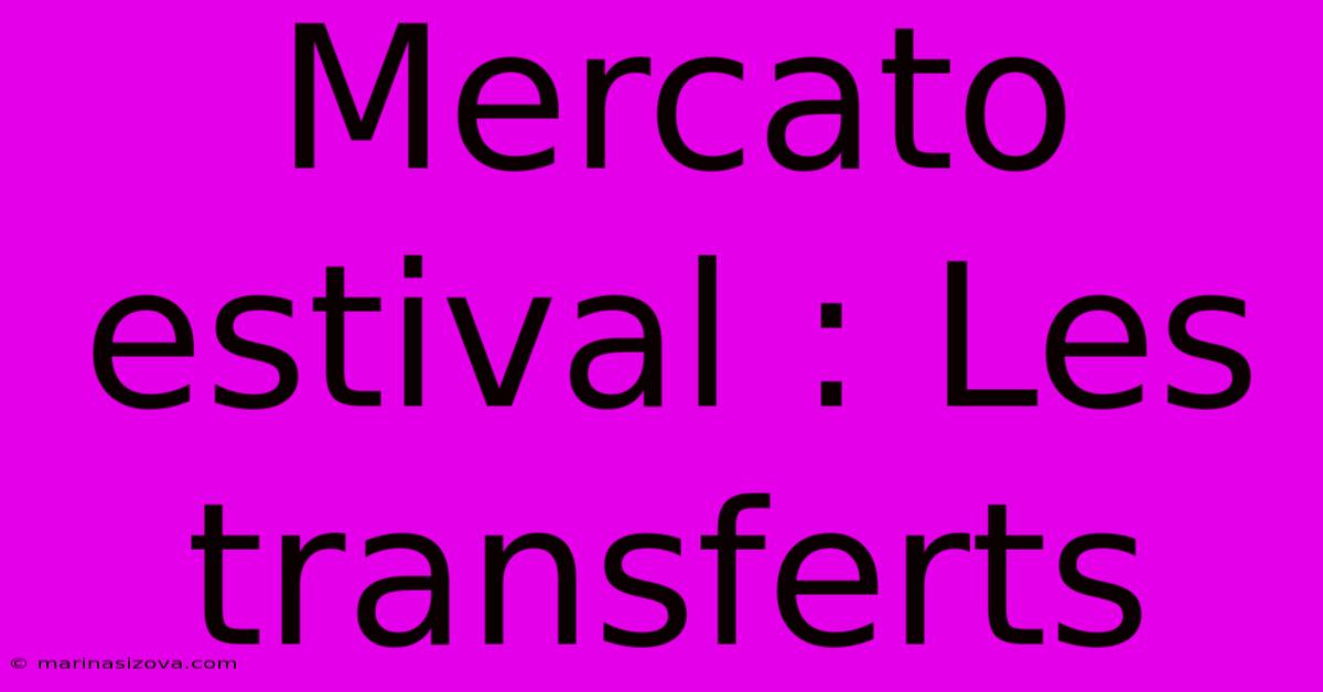 Mercato Estival : Les Transferts