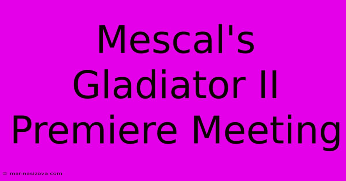 Mescal's Gladiator II Premiere Meeting