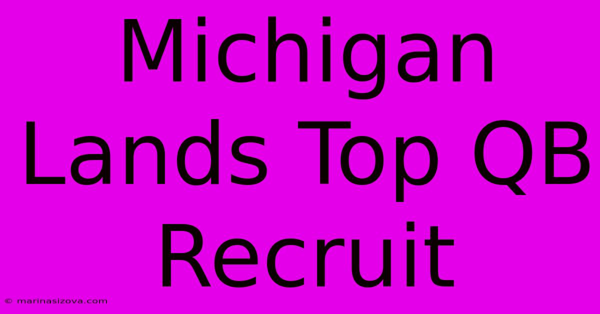 Michigan Lands Top QB Recruit