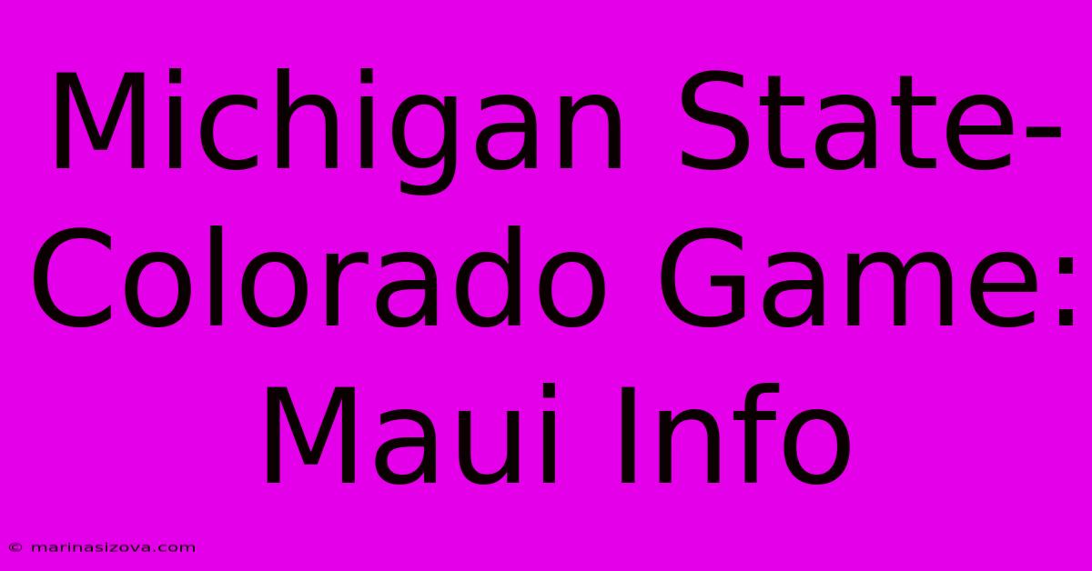 Michigan State-Colorado Game: Maui Info