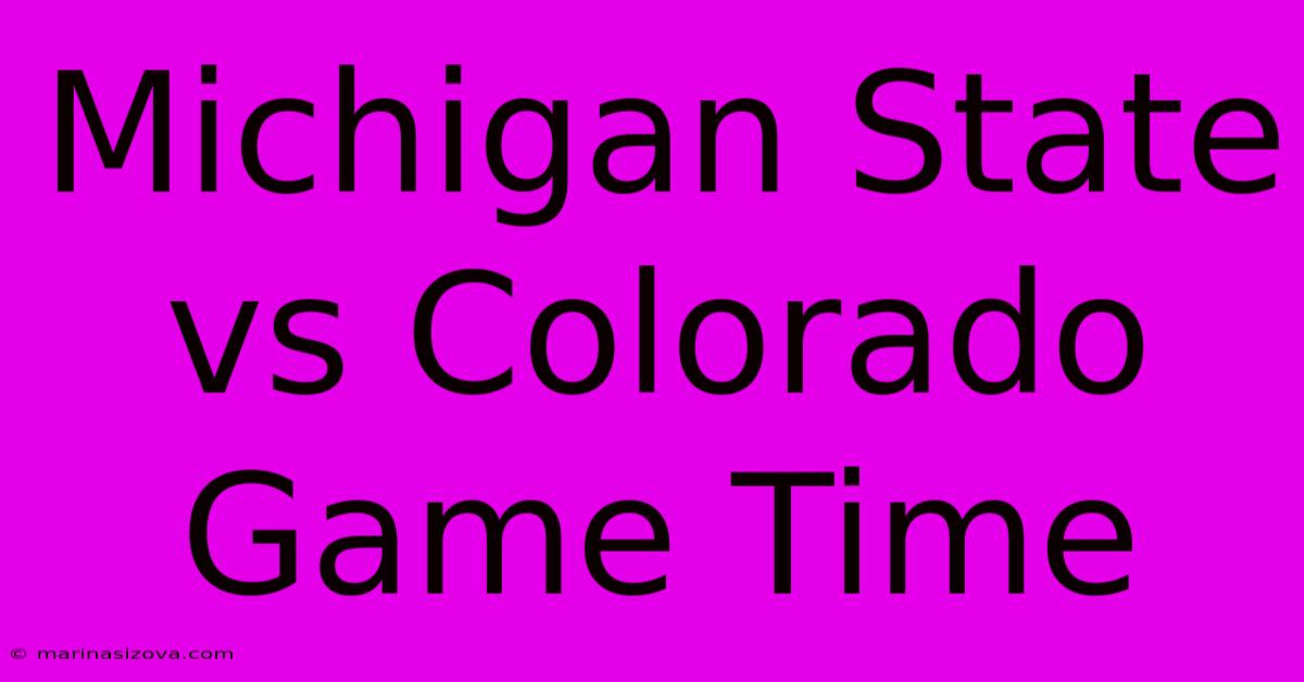 Michigan State Vs Colorado Game Time