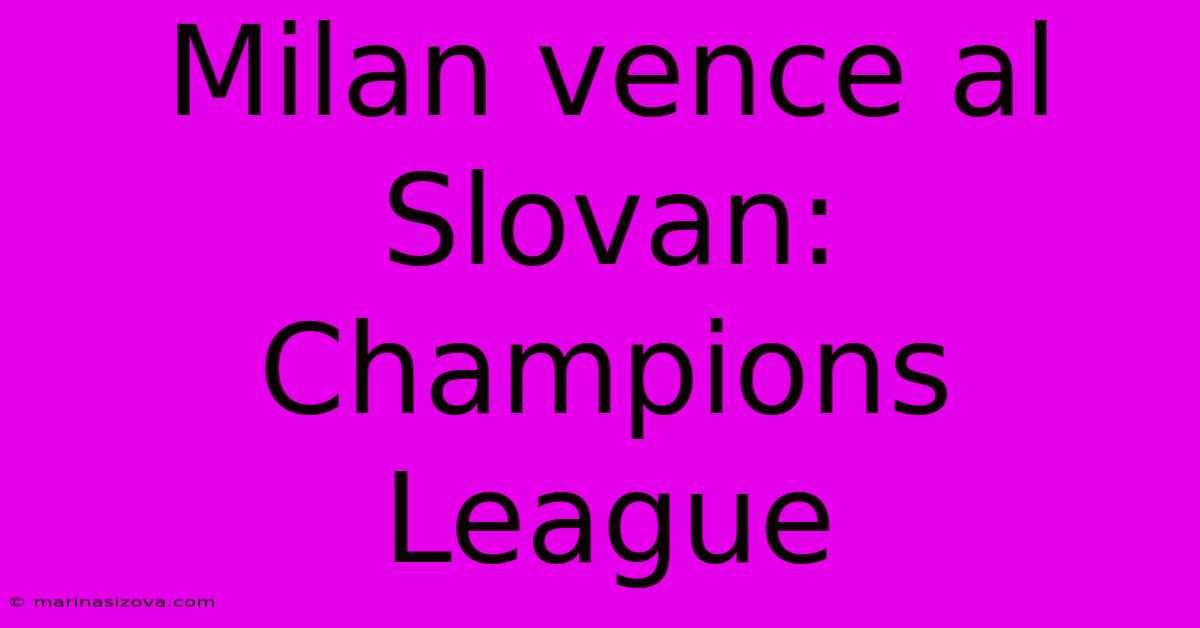 Milan Vence Al Slovan: Champions League