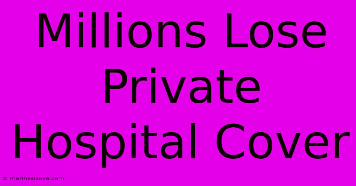 Millions Lose Private Hospital Cover