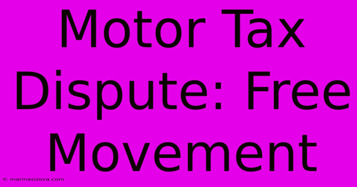 Motor Tax Dispute: Free Movement