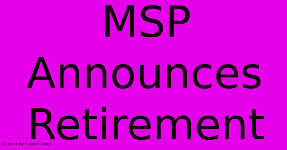 MSP Announces Retirement