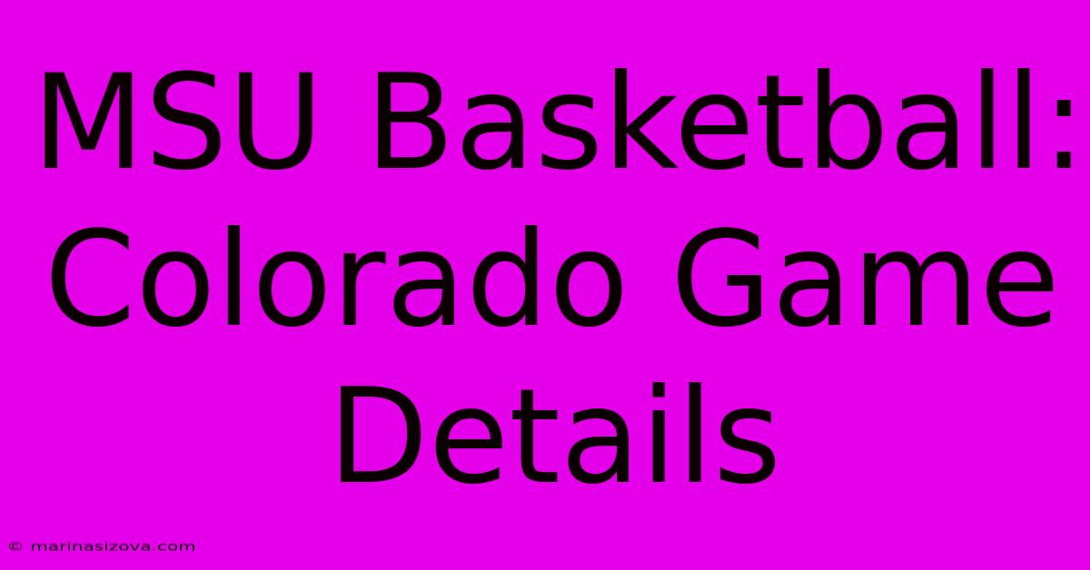 MSU Basketball: Colorado Game Details