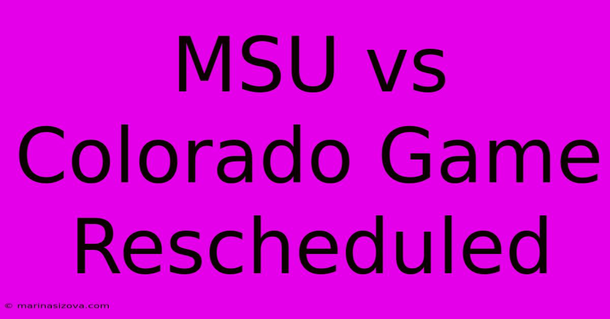 MSU Vs Colorado Game Rescheduled