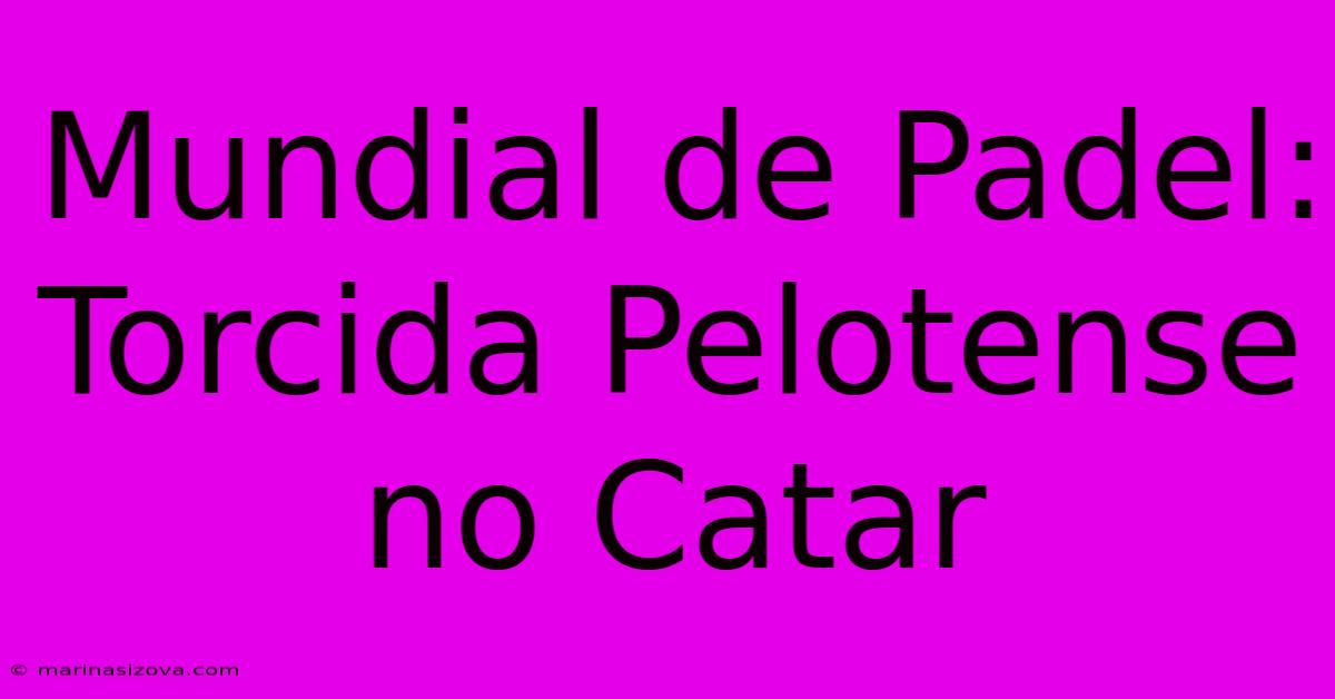 Mundial De Padel: Torcida Pelotense No Catar 