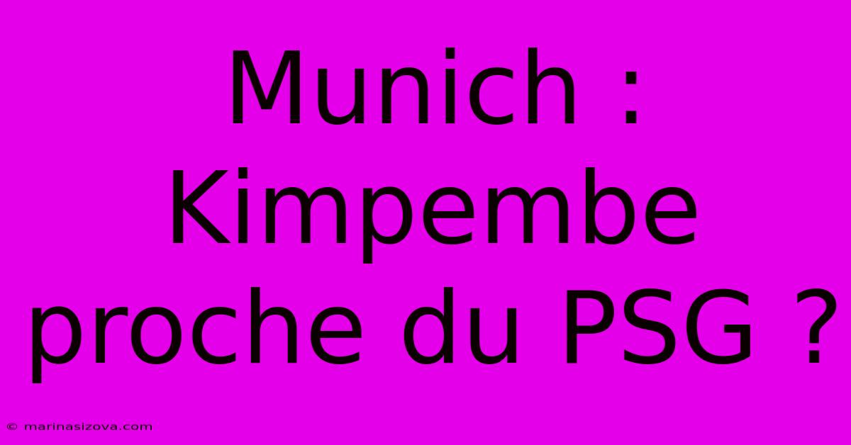 Munich : Kimpembe Proche Du PSG ?