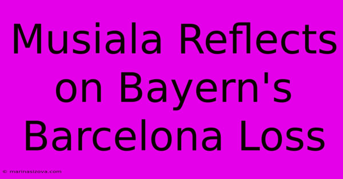 Musiala Reflects On Bayern's Barcelona Loss