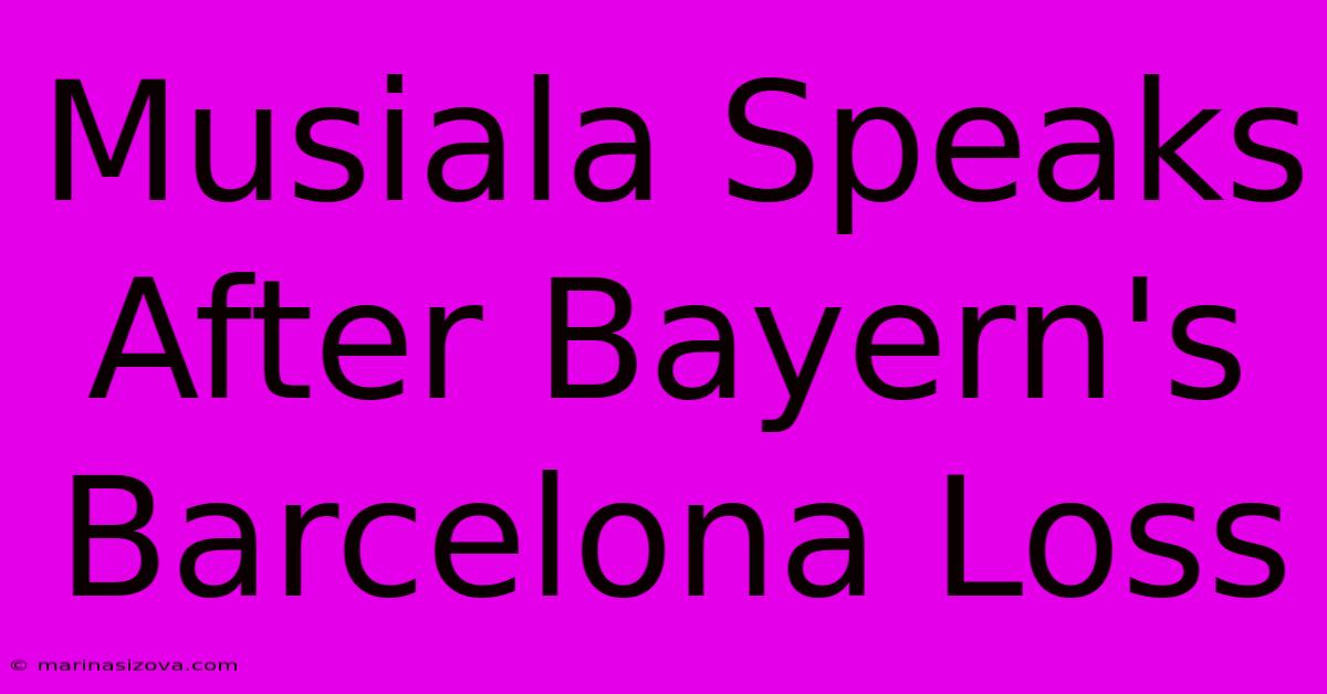 Musiala Speaks After Bayern's Barcelona Loss