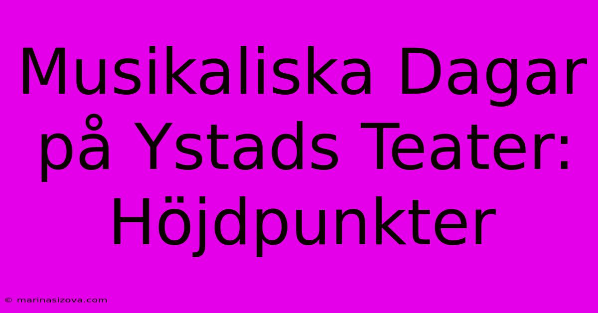 Musikaliska Dagar På Ystads Teater: Höjdpunkter