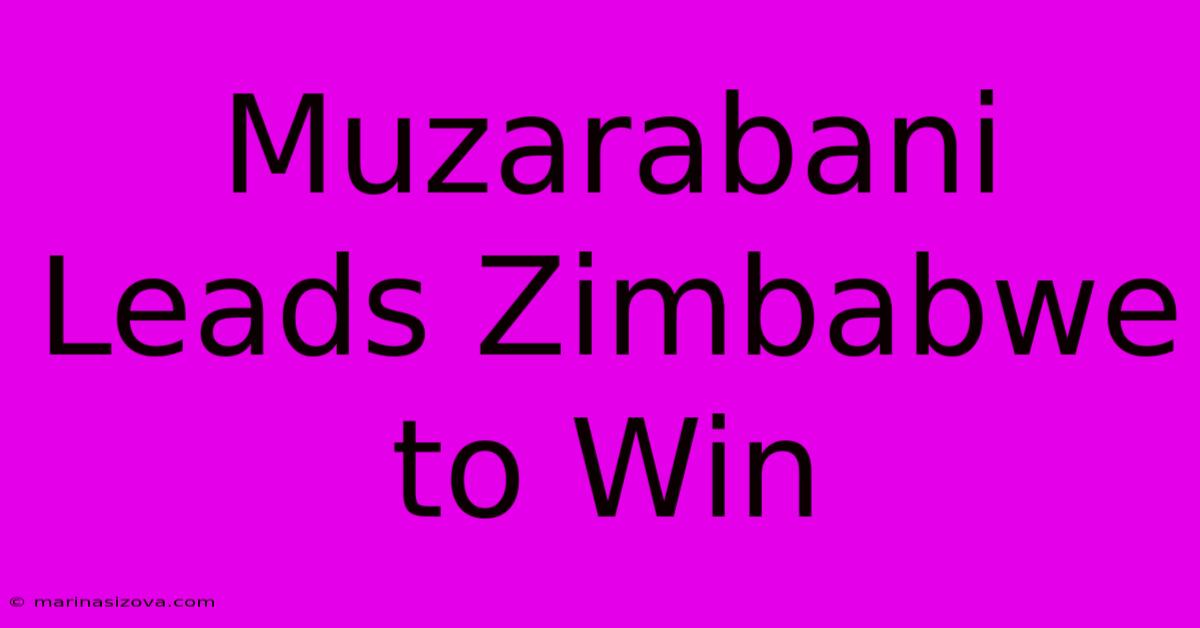 Muzarabani Leads Zimbabwe To Win