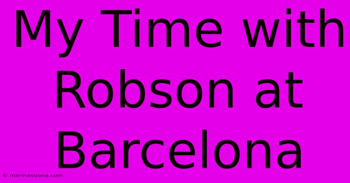 My Time With Robson At Barcelona