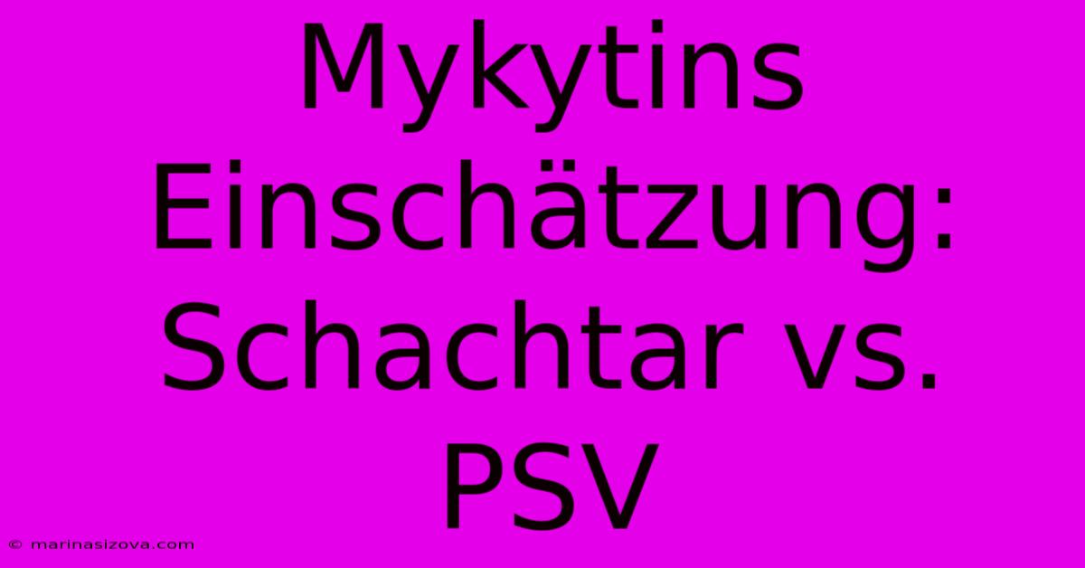 Mykytins Einschätzung: Schachtar Vs. PSV