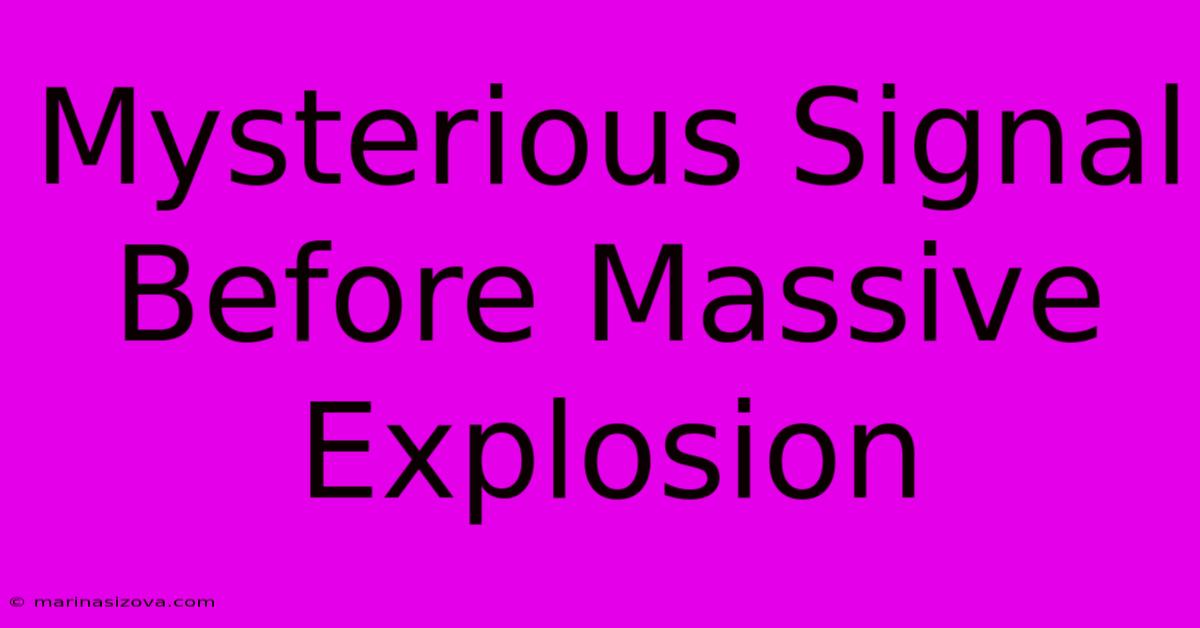 Mysterious Signal Before Massive Explosion