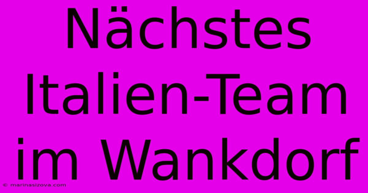 Nächstes Italien-Team Im Wankdorf