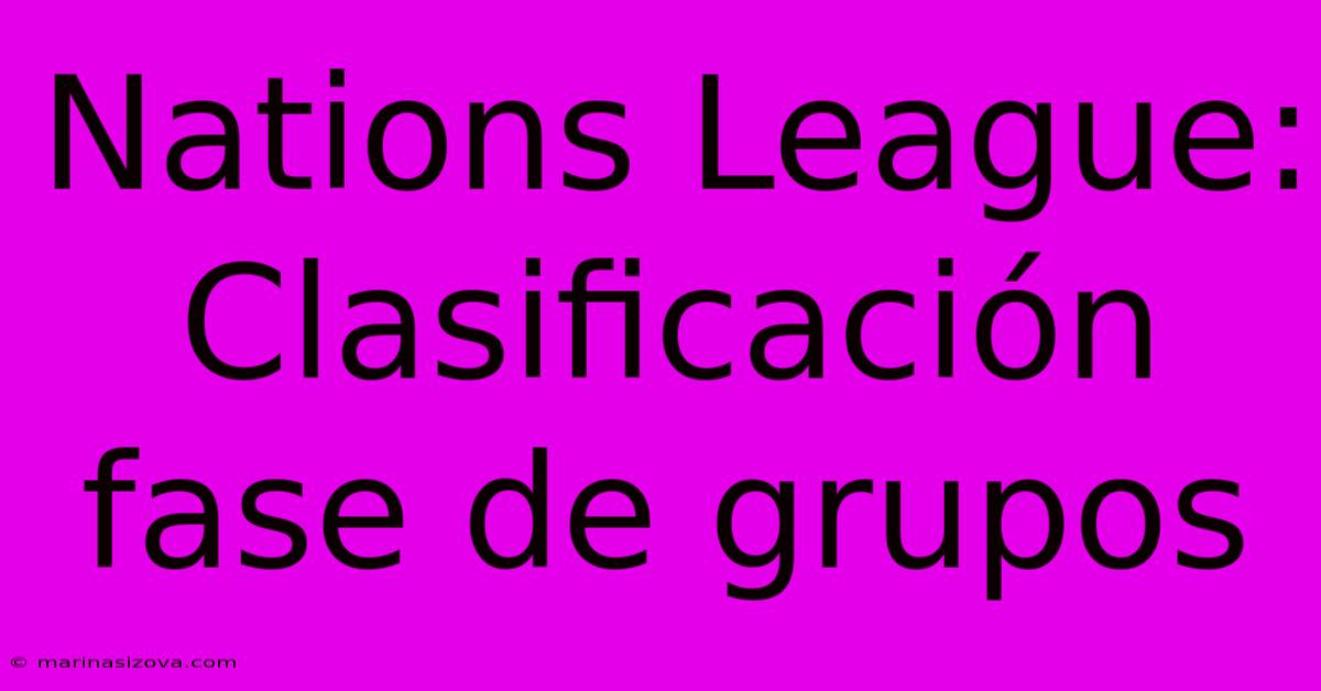 Nations League: Clasificación Fase De Grupos