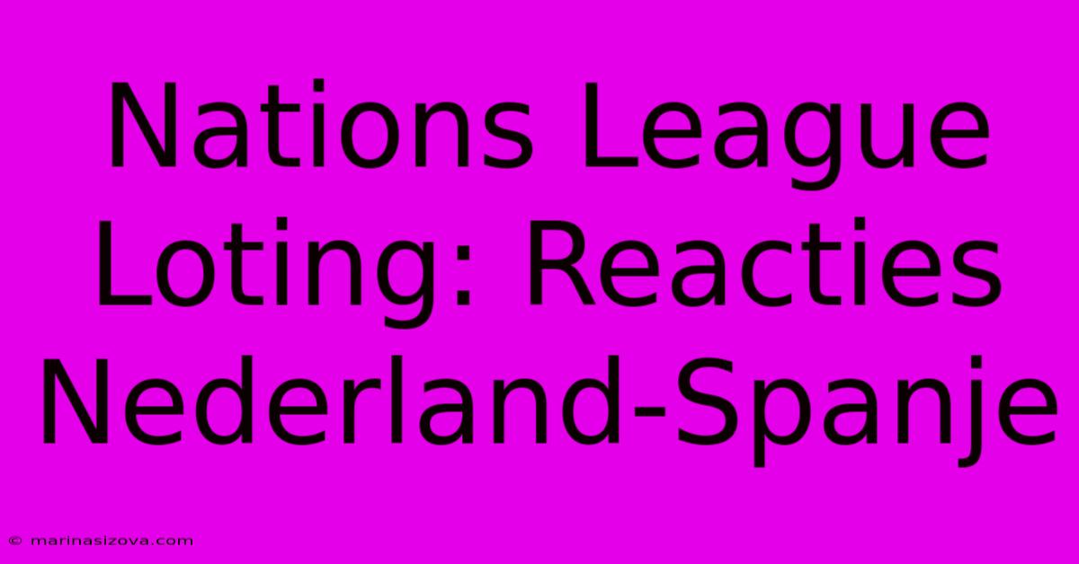 Nations League Loting: Reacties Nederland-Spanje