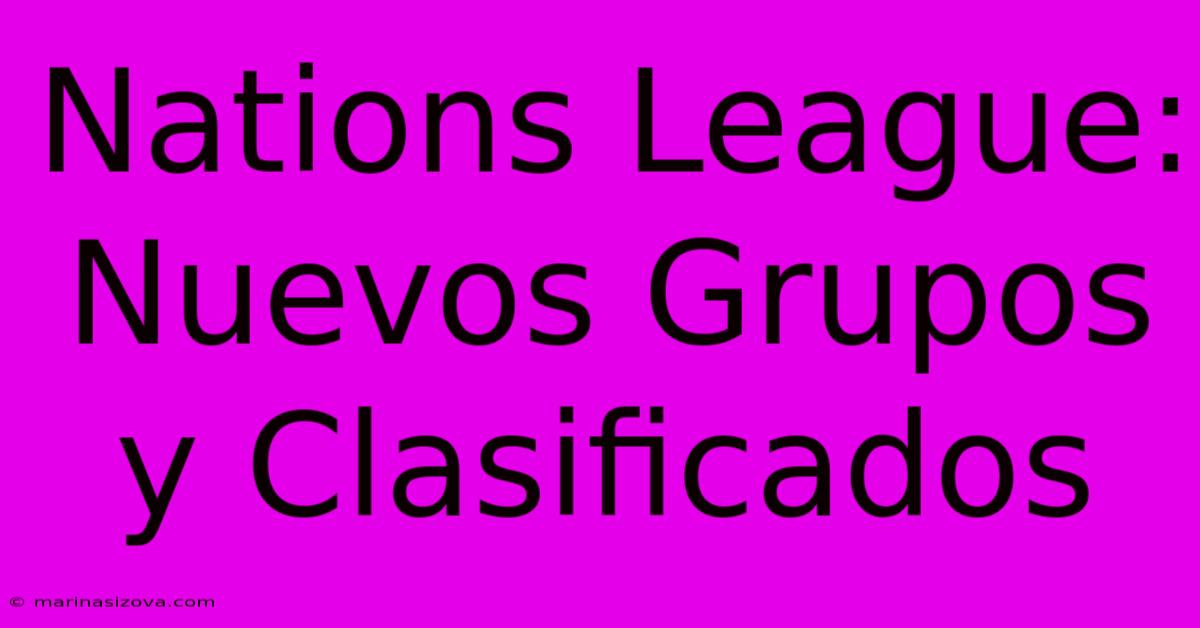 Nations League: Nuevos Grupos Y Clasificados