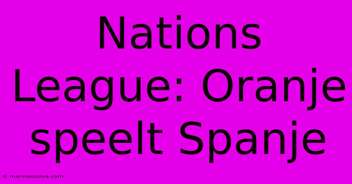 Nations League: Oranje Speelt Spanje