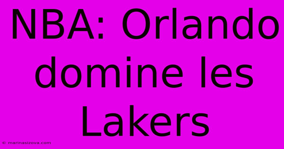 NBA: Orlando Domine Les Lakers