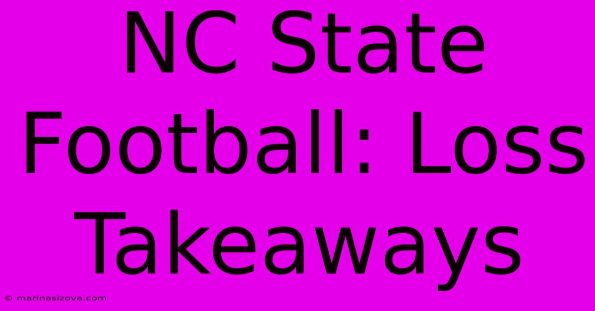 NC State Football: Loss Takeaways