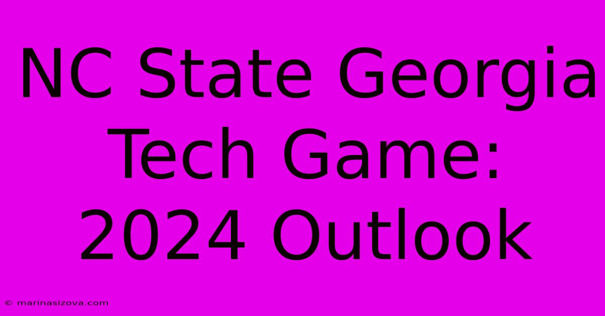 NC State Georgia Tech Game: 2024 Outlook