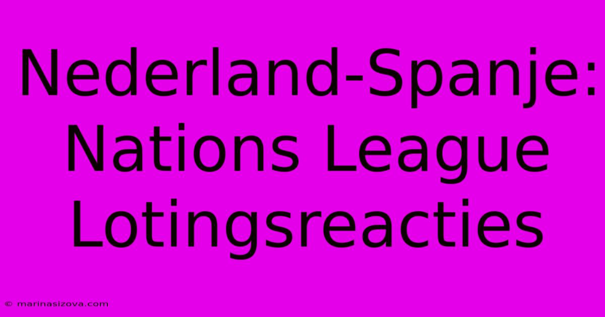 Nederland-Spanje: Nations League Lotingsreacties