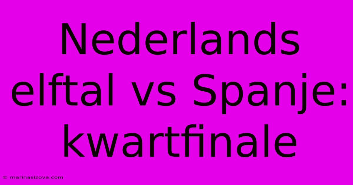 Nederlands Elftal Vs Spanje: Kwartfinale