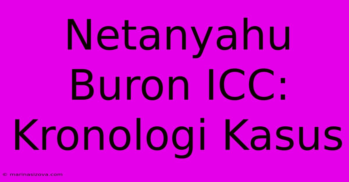 Netanyahu Buron ICC:  Kronologi Kasus